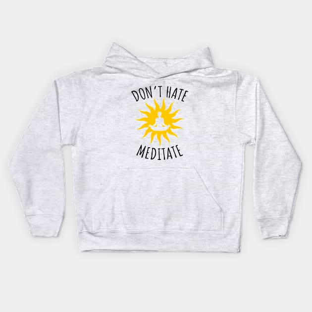 Don't Hate Meditate Kids Hoodie by LunaMay